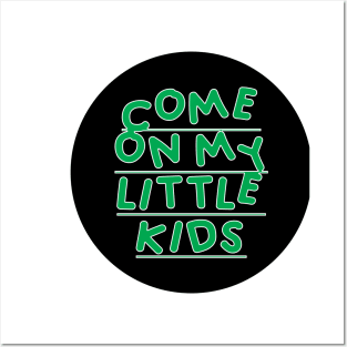 Come on My Little Kids Posters and Art